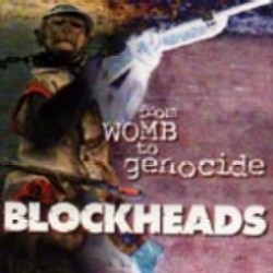 Blockheads - From Womb To Genocide